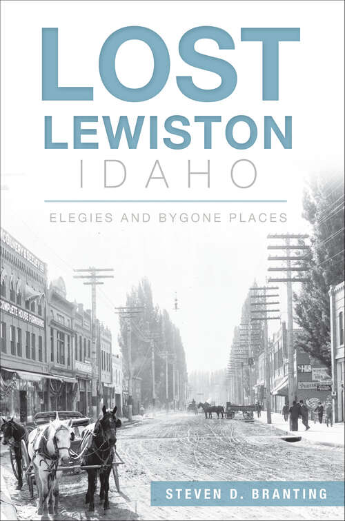 Book cover of Lost Lewiston, Idaho: Elegies and Bygone Places (Lost)