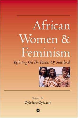 Book cover of African Women and Feminism: Reflecting on the Politics of Sisterhood