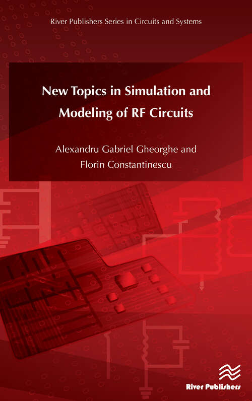 Book cover of New Topics in Simulation and Modeling of RF Circuits (River Publishers Series In Circuits And Systems Is A Series Of Comprehensive Academic And Professional Books Which Focus On Theory And Applications Of Circuit And Systems. This Includes Analog And Digital Integrated Circuits, Memory Technologies, System-on-chip And Processor Design. The Series Also Includes Books On Electronic Design Automation And Design Methodology, As Well As Computer Aided Des)