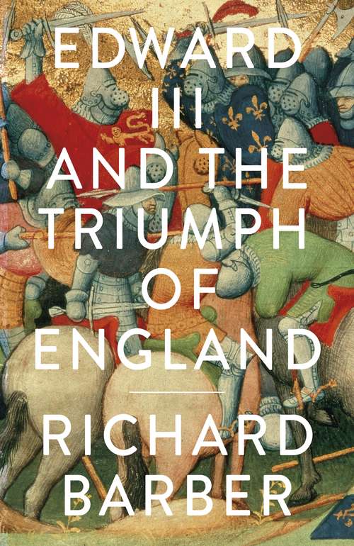 Book cover of Edward III and the Triumph of England: The Battle of Crécy and the Company of the Garter