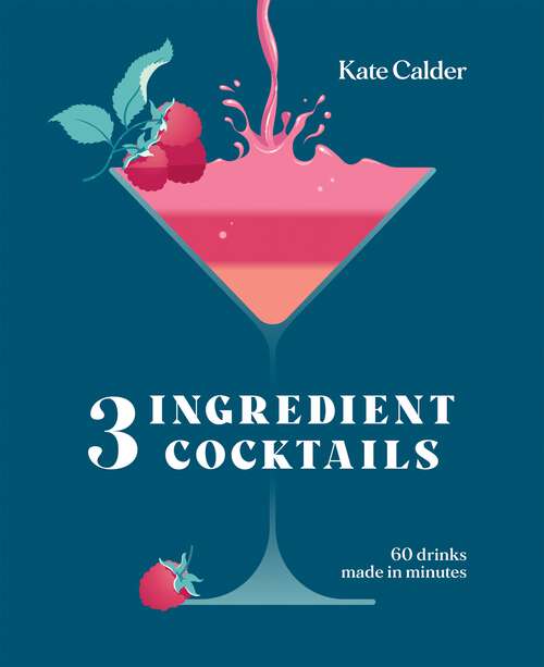 Book cover of Three Ingredient Cocktails: 60 Drinks Made in Minutes