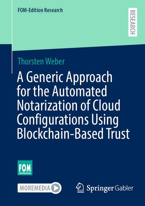 Book cover of A Generic Approach for the Automated Notarization of Cloud Configurations Using Blockchain-Based Trust (1st ed. 2023) (FOM-Edition Research)