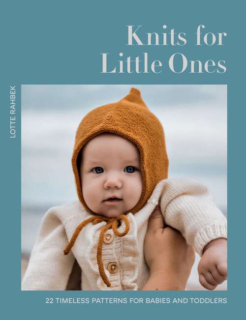 Book cover of Knits for Little Ones: 22 Timeless Patterns for Babies and Toddlers