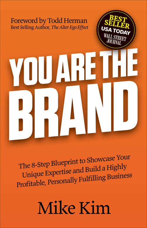 Book cover of You Are The Brand: The 8-Step Blueprint to Showcase Your Unique Expertise and Build a Highly Profitable, Personally Fulfilling Business