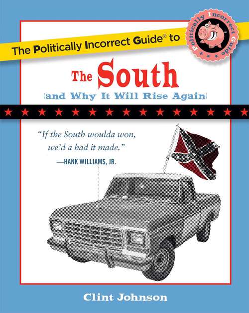 Book cover of The Politically Incorrect Guide to The South: (And Why It Will Rise Again) (The Politically Incorrect Guides)