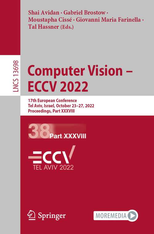 Computer Vision – ECCV 2022: 17th European Conference, Tel Aviv, Israel, October 23–27, 2022, Proceedings, Part XXXVIII (Lecture Notes in Computer Science #13698)