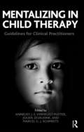 Mentalizing in Child Therapy: Guidelines for Clinical Practitioners (The\developments In Psychoanalysis Ser.)