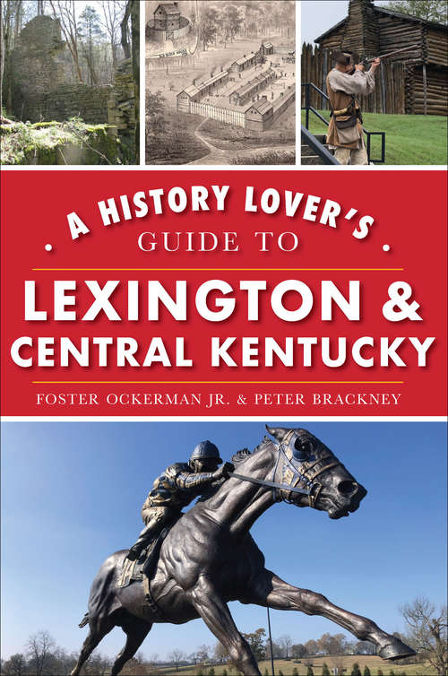 Book cover of A History Lover's Guide to Lexington & Central Kentucky (History & Guide)