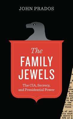 Book cover of The Family Jewels: The CIA, Secrecy, and Presidential Power