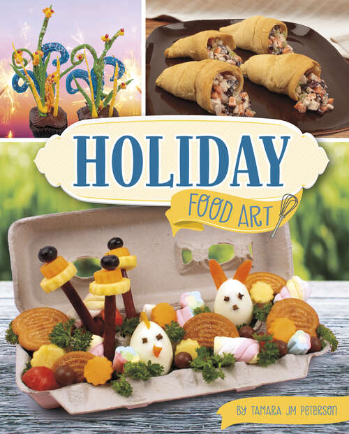 Book cover of Holiday Food Art (Be A Food Artist Ser.)