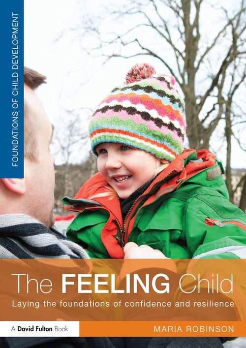 Book cover of The Feeling Child: Laying the foundations of confidence and resilience