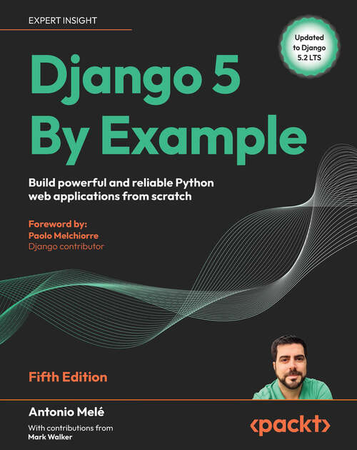 Book cover of Django 5 By Example: Build powerful and reliable Python web applications from scratch