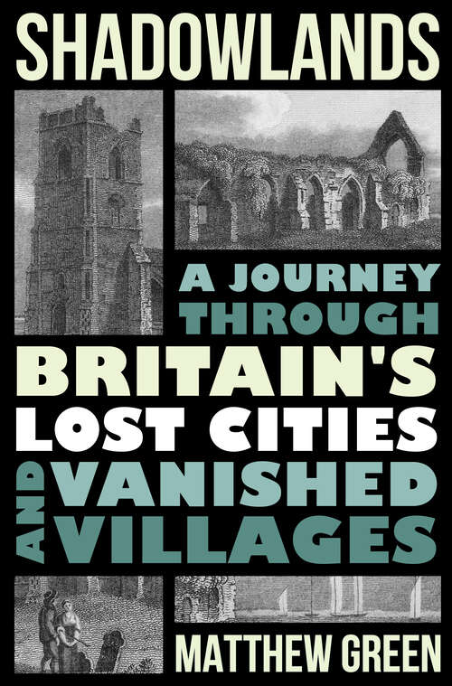 Book cover of Shadowlands: A Journey Through Britain's Lost Cities and Vanished Villages