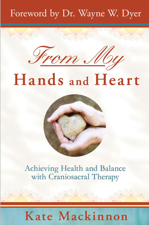 Book cover of From My Hands and Heart: Achieving Health And Balance With Craniosacral Therapy