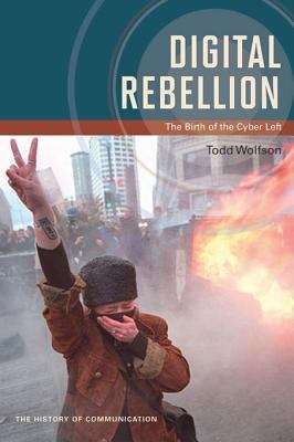Book cover of Digital Rebellion: The Birth of the Cyber Left