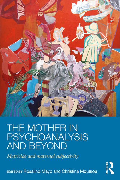 Book cover of The Mother in Psychoanalysis and Beyond: Matricide and Maternal Subjectivity