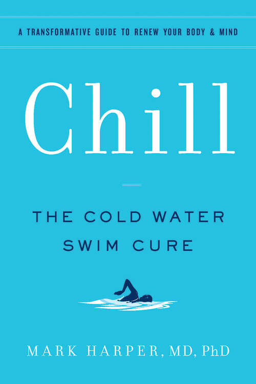 Book cover of Chill: The Cold Water Swim Cure—A Transformative Guide to Renew Your Body and Mind