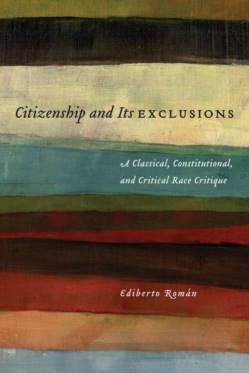Book cover of Citizenship and Its Exclusions: A Classical, Constitutional, and Critical Race Critique (Critical America #55)