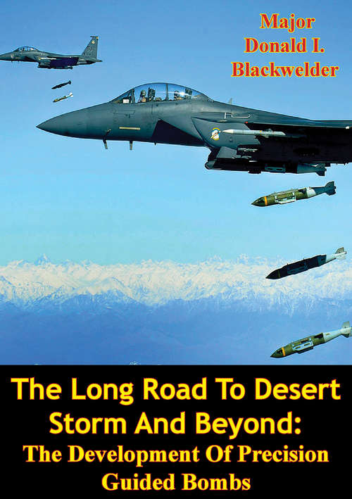 Book cover of The Long Road To Desert Storm And Beyond: The Development Of Precision Guided Bombs
