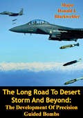 The Long Road To Desert Storm And Beyond: The Development Of Precision Guided Bombs