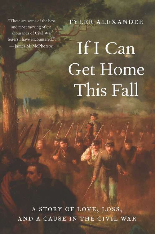 Book cover of If I Can Get Home This Fall: A Story of Love, Loss, and a Cause in the Civil War