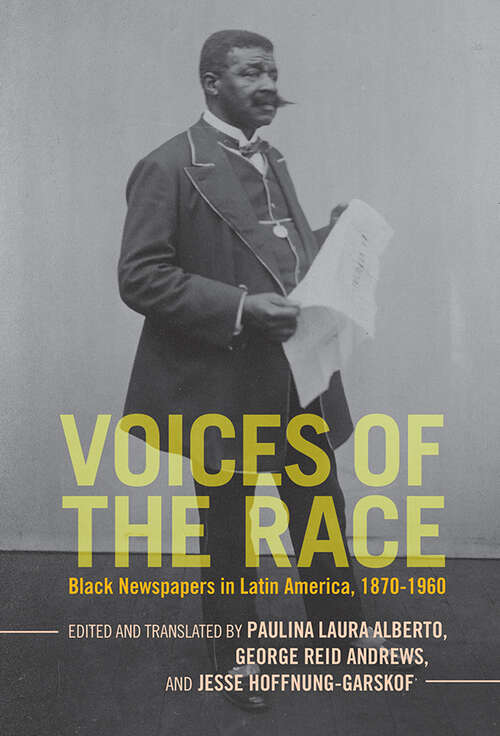 Voices of the Race: Black Newspapers in Latin America, 1870–1960 (Afro-Latin America)