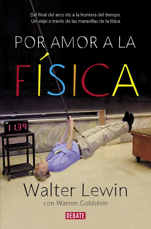 Book cover of Por amor a la física: Del final del arco iris a la frontera del tiempo. Un viaje por las maravillas de la física
