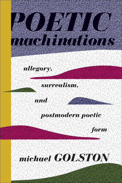 Book cover of Poetic Machinations: Allegory, Surrealism, and Postmodern Poetic Form
