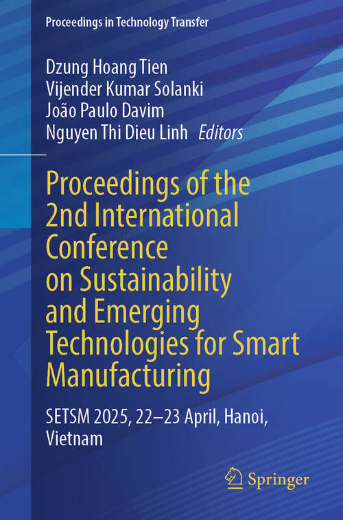 Book cover of Proceedings of the 2nd International Conference on Sustainability and Emerging Technologies for Smart Manufacturing: SETSM 2025, 22-23 April, Hanoi, Vietnam (Proceedings in Technology Transfer)
