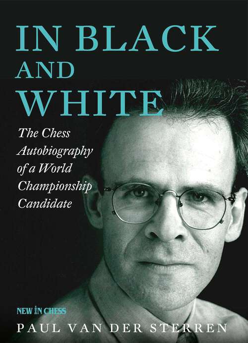 Book cover of In Black and White: The Chess Autobiography of a World Champion Candidate