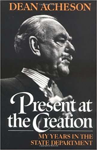 Book cover of Present at the Creation: My Years in the State Department