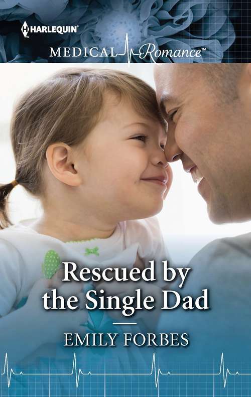 Rescued by the Single Dad: Rescued By The Single Dad / The Doctor's Marriage For A Month (Mills And Boon Medical Ser.)