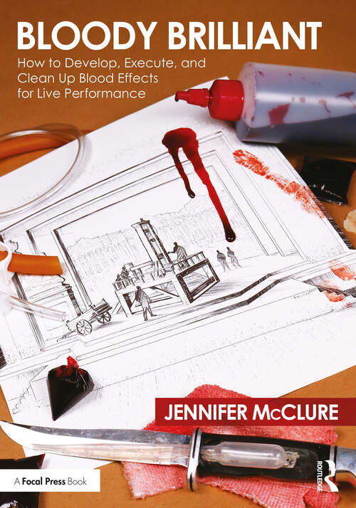 Book cover of Bloody Brilliant: How To Develop Execute And Clean Up Blood Effects For Live Performance