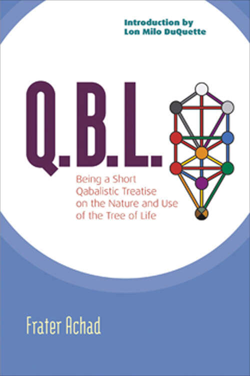 Book cover of Q.B.L.: Being a Short Qabalistic Treatise on the Nature and Use of the Tree of Life