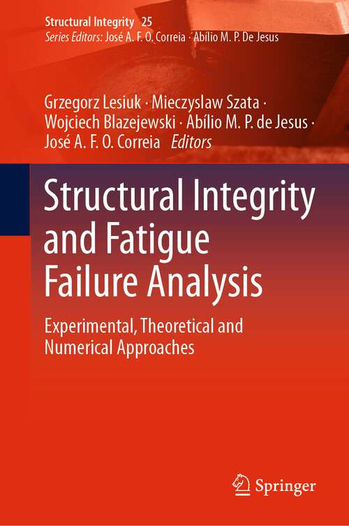 Book cover of Structural Integrity and Fatigue Failure Analysis: Experimental, Theoretical and Numerical Approaches (1st ed. 2022) (Structural Integrity #25)