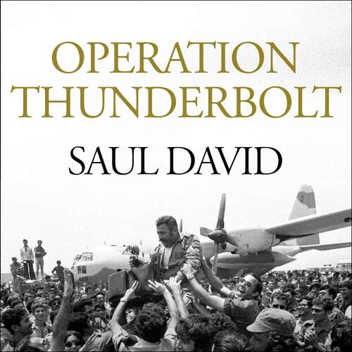 Book cover of Operation Thunderbolt: The Entebbe Raid – The Most Audacious Hostage Rescue Mission in History