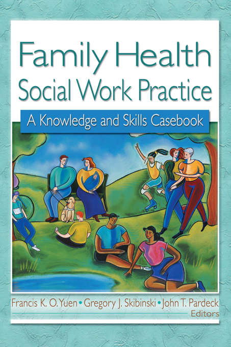 Family Health Social Work Practice: A Knowledge and Skills Casebook (Non-ser.)