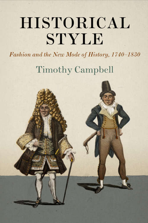 Book cover of Historical Style: Fashion and the New Mode of History, 1740-1830 (Material Texts)