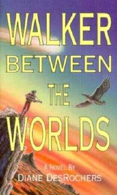 Book cover of Walker Between the Worlds: A Novel