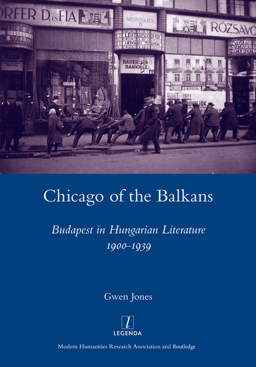 Book cover of Chicago of the Balkans: Budapest in Hungarian Literature 1900-1939