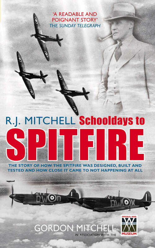 Book cover of R.J. Mitchell: The Story of How the Spitfire Was Designed, Built and Tested and How Close it Came to Not Happening at All