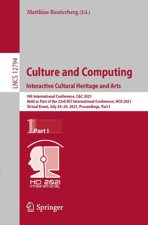 Culture and Computing. Interactive Cultural Heritage and Arts: 9th International Conference, C&C 2021, Held as Part of the 23rd HCI International Conference, HCII 2021, Virtual Event, July 24–29, 2021, Proceedings, Part I (Lecture Notes in Computer Science #12794)