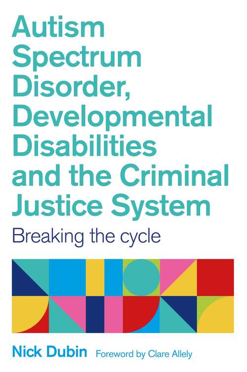 Autism Spectrum Disorder, Developmental Disabilities, and the Criminal Justice System: Breaking the Cycle