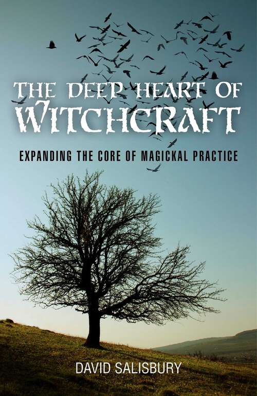 Book cover of Deep Heart of Witchcraft: Expanding the Core of Magickal Practice