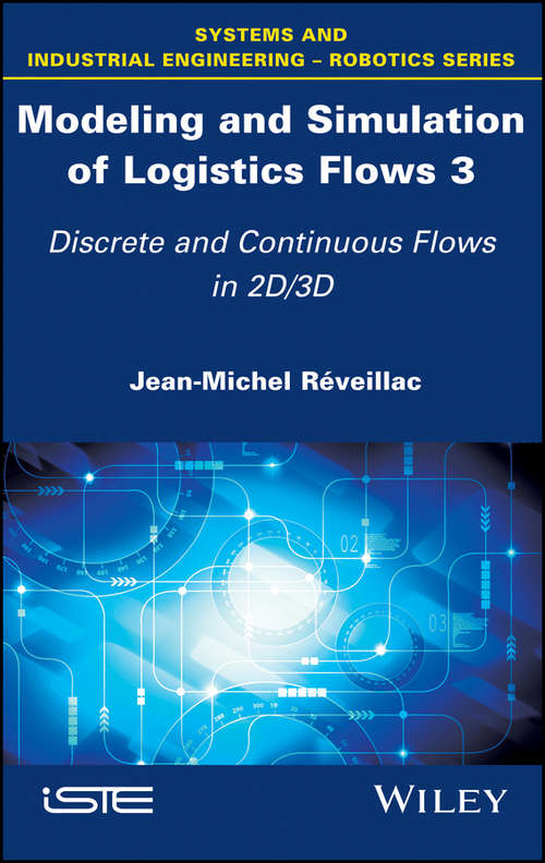 Modeling and Simulation of Logistics Flows 3: Discrete and Continuous Flows in 2D/3D