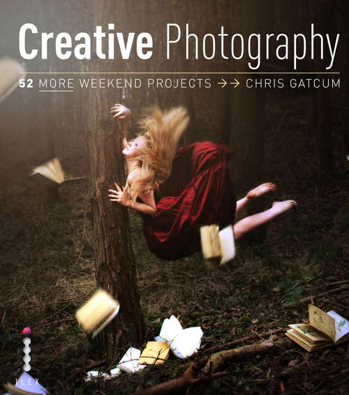 Book cover of Creative Digital Photography 52 More Weekend Projects