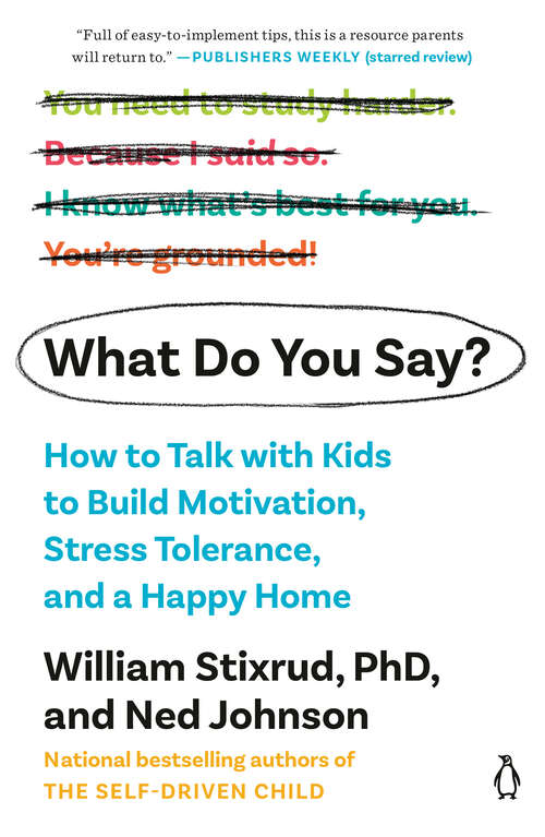 Book cover of What Do You Say?: How to Talk with Kids to Build Motivation, Stress Tolerance, and a Happy Home