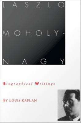 Book cover of Laszlo Moholy-Nagy: Biographical Writings