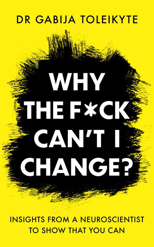 Book cover of Why the F*ck Can''t I Change?: Insights from a neuroscientist to show that you can
