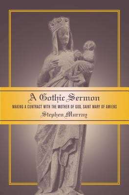 Book cover of A Gothic Sermon: Making a Contract with the Mother of God, Saint Mary of Amiens